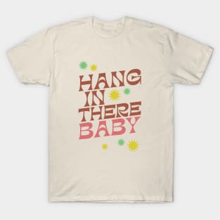 Hang In There Baby - Cute Retro slogan in a 1970s retro boho style design - earthy vintage colors T-Shirt